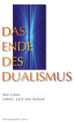 Das Ende des Dualismus: Von Liebe, Leben, Leid und Schuld