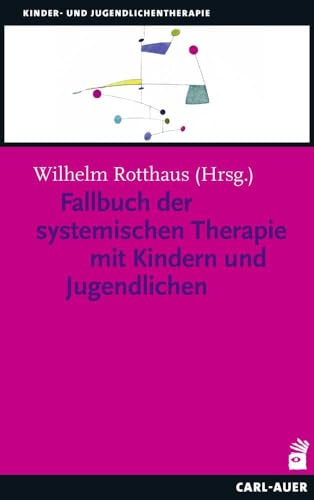 Fallbuch der Systemischen Therapie mit Kindern und Jugendlichen (Kinder- und Jugendpsychotherapie)