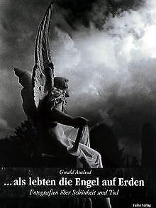 ... als lebten die Engel auf Erden. Fotografien über Schönheit und Tod
