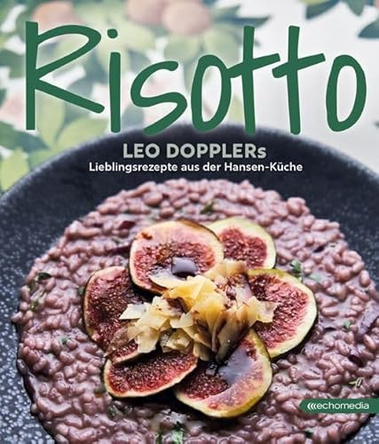 Risotto: Leo Dopplers Lieblingsrezepte aus der Hansen-Küche