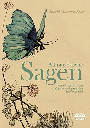 Altfranzösische Sagen: Von mittelalterlichen Schlachten und heroischen Heldenliedern
