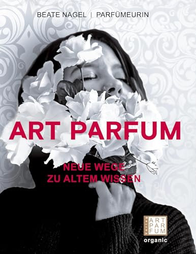 ART PARFUM: Neue Wege zu altem Wissen (Luxus der Wohlgerüche)