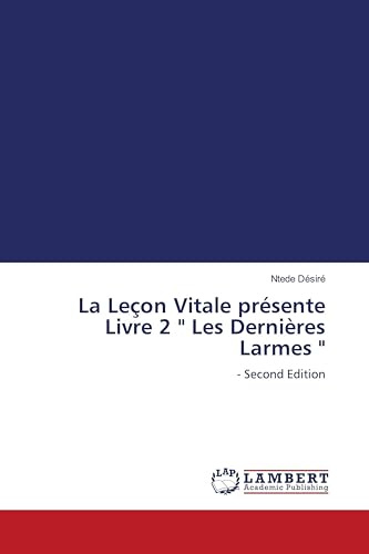 La Leçon Vitale présente Livre 2  Les Dernières Larmes : - Second Edition