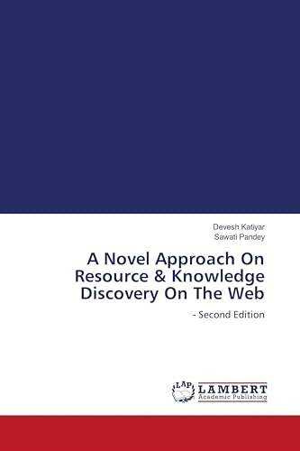 A Novel Approach On Resource & Knowledge Discovery On The Web: - Second Edition