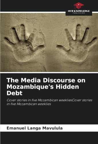 The Media Discourse on Mozambique's Hidden Debt: Cover stories in five Mozambican weekliesCover stories in five Mozambican weeklies