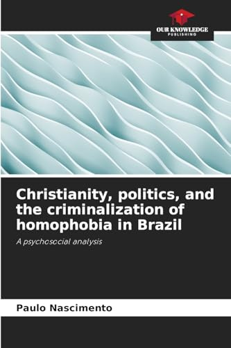 Christianity, politics, and the criminalization of homophobia in Brazil: A psychosocial analysis