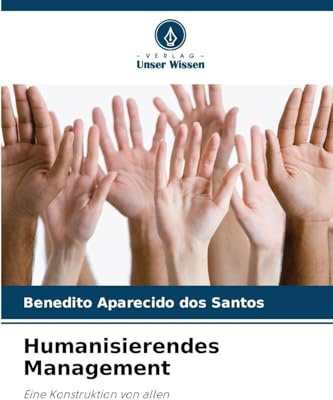 Humanisierendes Management: Eine Konstruktion von allen