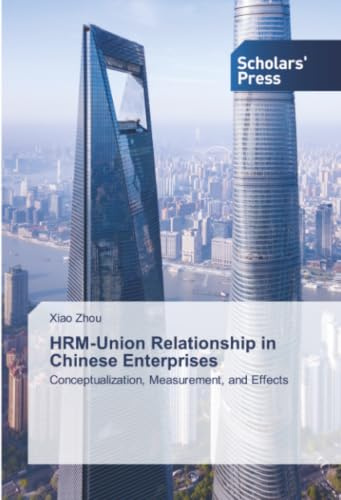 HRM-Union Relationship in Chinese Enterprises: Conceptualization, Measurement, and Effects