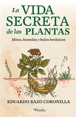 La vida secreta de las plantas: Mitos, leyendas y bulos botánicos (Divulgación científica)