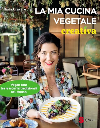 La mia cucina vegetale creativa. Vegan tour tra le ricette tradizionali del mondo (Percorsi di sapori e saperi)