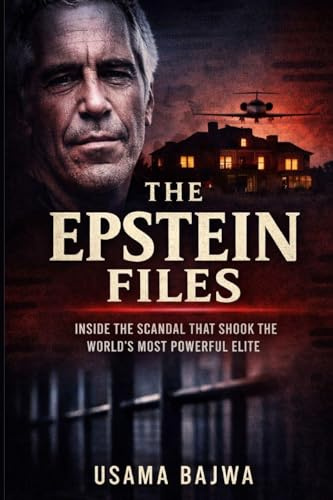 The Epstein Files: Inside the Scandal that Shook the World's Most Powerful Elite