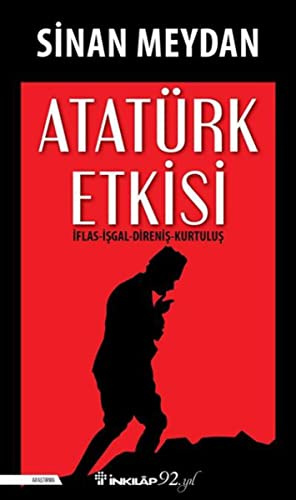 Atatürk Etkisi: Iflas Isgal Direnis Kurtulus: İflas - İşgal -Direniş - Kurtuluş