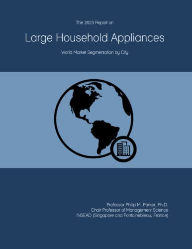 The 2023 Report on Large Household Appliances: World Market Segmentation by City