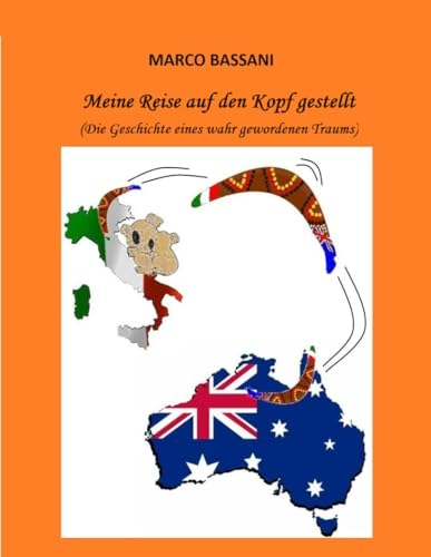 Meine Reise auf den Kopf gestellt: Die Geschichte eines wahr gewordenen Traums