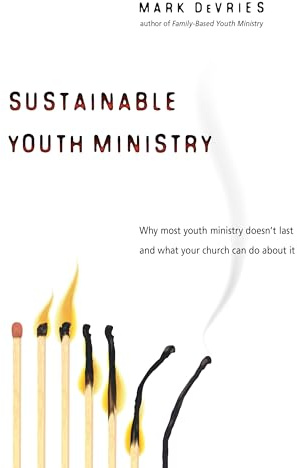 Sustainable Youth Ministry: Why Most Youth Ministry Doesn't Last and What Your Church Can Do About It