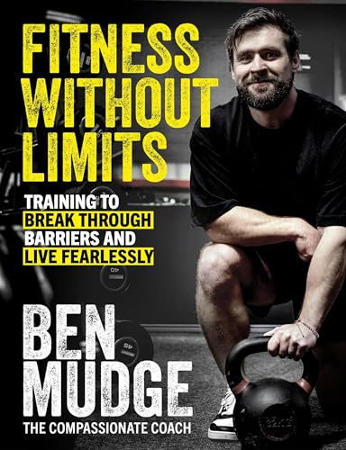 Fitness Without Limits: The training and fitness manual to help break through barriers and live fearlessly - from The Compassionate Coach