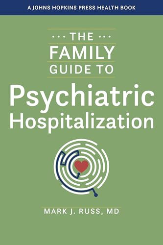 The Family Guide to Psychiatric Hospitalization (A Johns Hopkins Press Health Book)