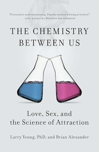 The Chemistry Between Us: Love, Sex, and the Science of Attraction