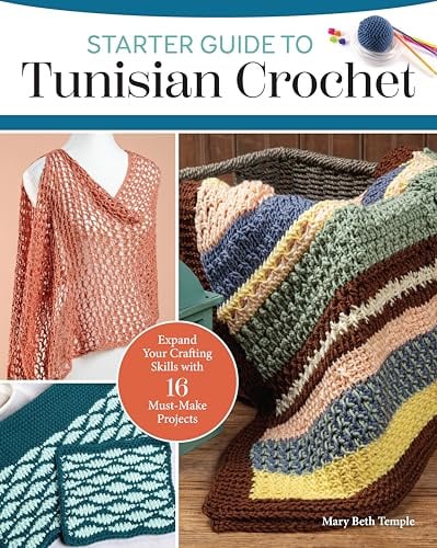 Starter Guide to Tunisian Crochet: Expand Your Crafting Skills with 16 Must-Make Projects