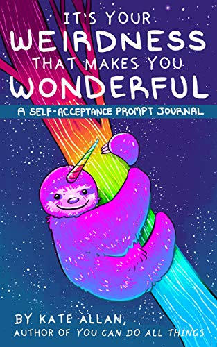 It’s Your Weirdness that Makes You Wonderful: A Self-Acceptance Prompt Journal (Positive Mental Health Teen Journal) (TheLatestKate)
