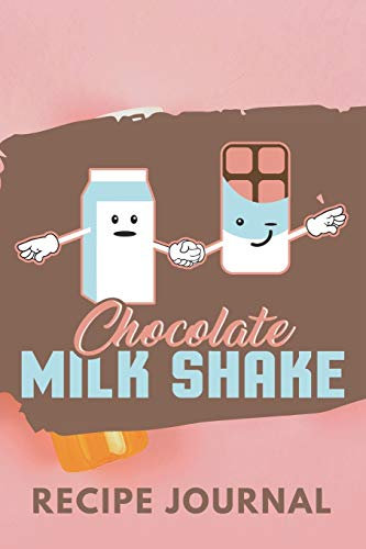 Chocolate Milk Shake Recipe Journal: 6 x 9 Inches 100 Pages Blank Recipe Notebook