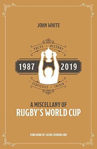 A Miscellany of Rugby's World Cup: Facts, History, Statistics and Trivia, 1987-2019