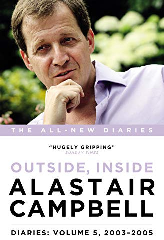 Diaries Volume 5: Outside, Inside, 2003-2005 (Alastair Campbell Diaries 5): Never Really Left, 2003 - 2005