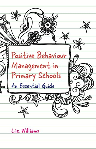 Positive Behaviour Management in Primary Schools: An Essential Guide