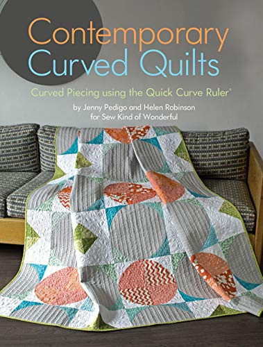 Contemporary Curved Quilts: Curved Piecing Using the Quick Curve Ruler(c)