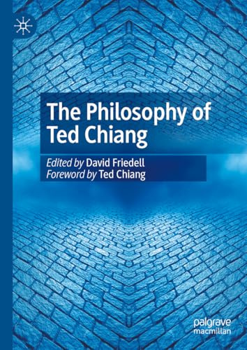 The Philosophy of Ted Chiang