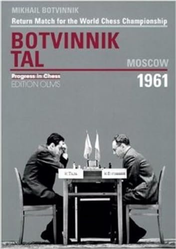 Return Match for the World Championship Botvinnik vs. Tal, Moscow 1961: Return Match for the World Chess Championship (Progress in Chess, Band 13)