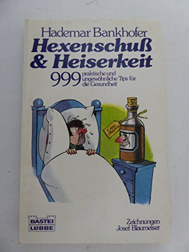 Hexenschuss und Heiserkeit: 999 praktische und ungewöhnliche Tips für die Gesundheit (Ratgeber. Bastei Lübbe Taschenbücher)