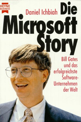 Die Microsoft-Story. Bill Gates und das erfolgreichste Software-Unternehmen der Welt