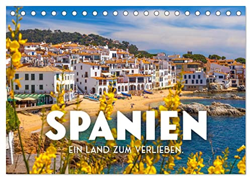 Spanien - ein Land zum Verlieben. (Tischkalender 2026 DIN A5 quer), CALVENDO Monatskalender: Nirgends ist es so schön wie in Spanien. (CALVENDO Orte)