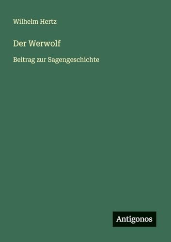 Der Werwolf: Beitrag zur Sagengeschichte
