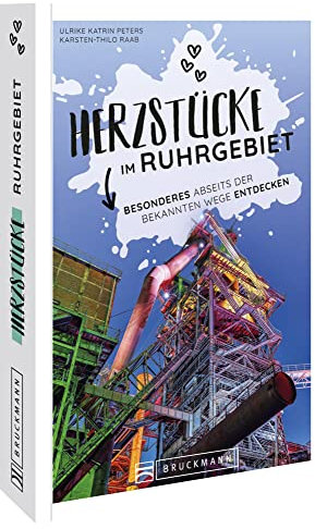 Reiseführer NRW – Herzstücke im Ruhrgebiet: Besonderes abseits der bekannten Wege entdecken. Insidertipps für Touristen und (Neu)Einheimische.