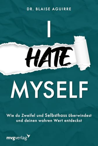 I hate myself: Wie du Zweifel und Selbsthass überwindest und deinen wahren Wert entdeckst | Hilfe bei Borderline & negativen Gedanken