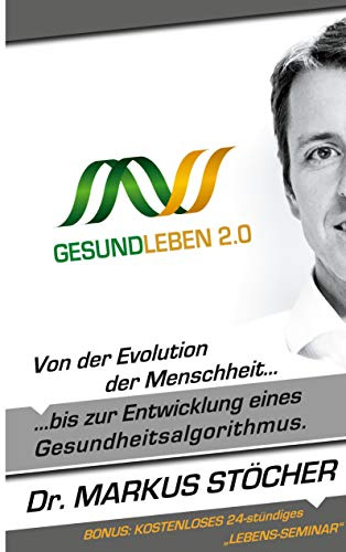 Gesund Leben 2.0: Von der Evolution der Menschheit bis zur Entwicklung eines Gesundheitsalgorithmus.