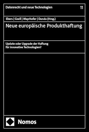 Neue europäische Produkthaftung: Update oder Upgrade der Haftung für innovative Technologien? (Datenrecht und neue Technologien)