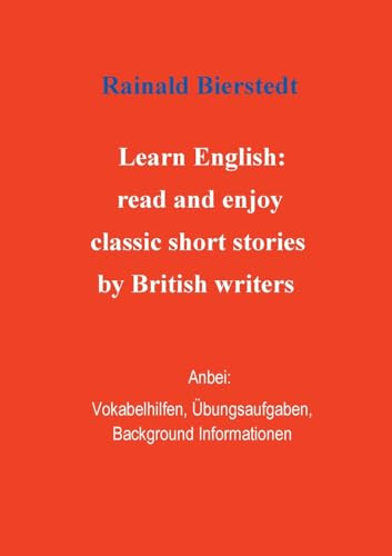 Titel: Learn English: read and enjoy classic short stories by British writers. Band 1.: Anbei - Vokabelhilfen, Übungsaufgaben, Background Informationen. (Englisch lesen)