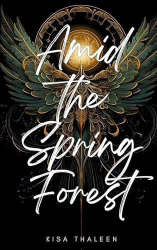 Amid the Spring Forest: Die packende Fortsetzung der Engel-Saga - epische Dark Romantasy in einer Welt zwischen Himmel und Abgrund