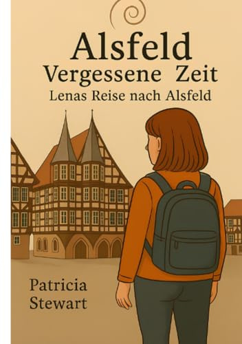 Alsfeld-vergessene Zeiten / Lenas Reise nach Alsfeld: DE