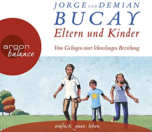 Eltern und Kinder: Vom Gelingen einer lebenslangen Beziehung