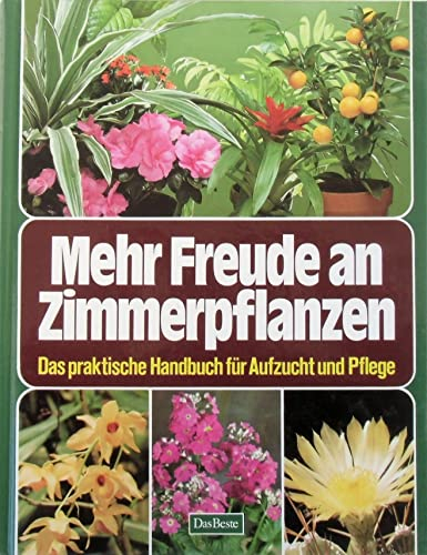 Mehr Freude an Zimmerpflanzen: Das praktische Handbuch für Aufzucht und Pflege