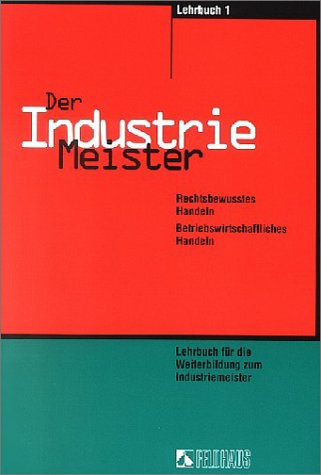 Der Industriemeister: Lehr- und Übungsbücher. Gesamtausgabe: Lehrbuch 1, Lehrbuch 2, Übungs- und Prüfungsbuch