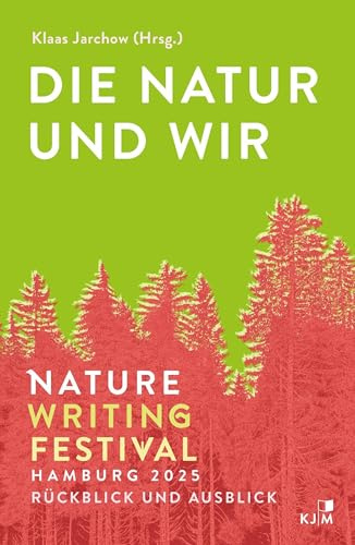 Die Natur und wir: Nature Writing Festival Hamburg 2025. Sammelband