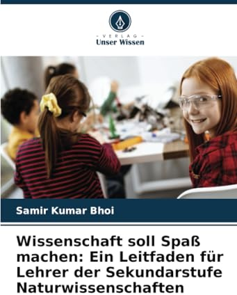 Wissenschaft soll Spaß machen: Ein Leitfaden für Lehrer der Sekundarstufe Naturwissenschaften