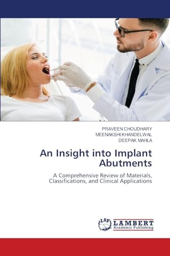 An Insight into Implant Abutments: A Comprehensive Review of Materials, Classifications, and Clinical Applications
