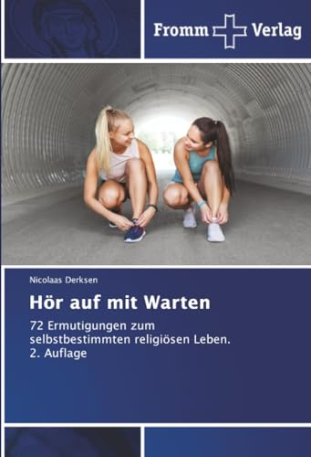 Hör auf mit Warten: 72 Ermutigungen zum selbstbestimmten religiösen Leben. 2. Auflage