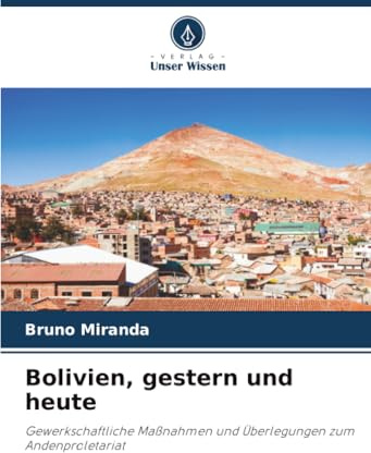 Bolivien, gestern und heute: Gewerkschaftliche Maßnahmen und Überlegungen zum Andenproletariat
